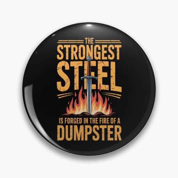 Item preview, The Strongest Steel Is Forged In The Fire Of A Dumpster  designed and sold by thationchris.