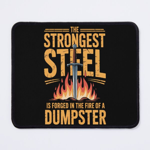 Item preview, The Strongest Steel Is Forged In The Fire Of A Dumpster  designed and sold by thationchris.