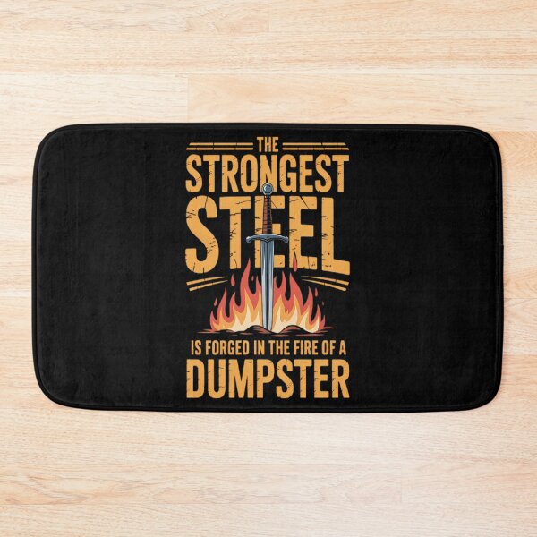 Item preview, The Strongest Steel Is Forged In The Fire Of A Dumpster  designed and sold by thationchris.