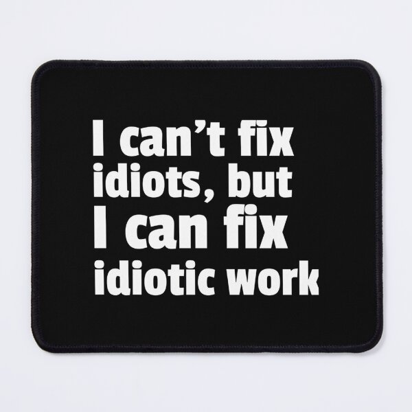 Item preview, Fixing Idiotic Work designed and sold by thationchris.