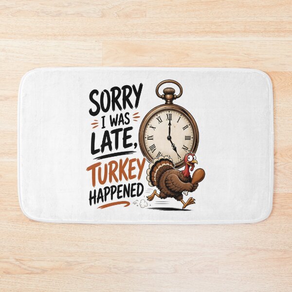 Item preview, Sorry I'm Late Thanksgiving designed and sold by KristenosNehk.