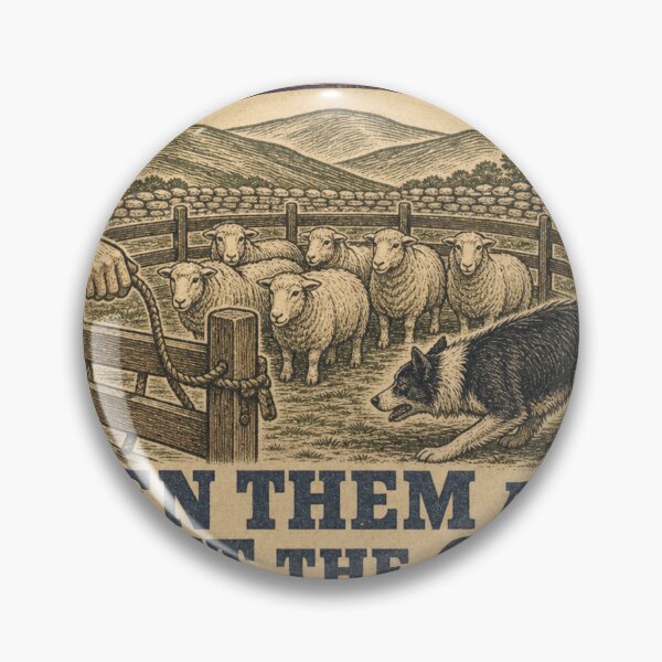 Item preview, Pen Them And Shut The Gate Sheepdog Handler Badge designed and sold by BoosterShop.