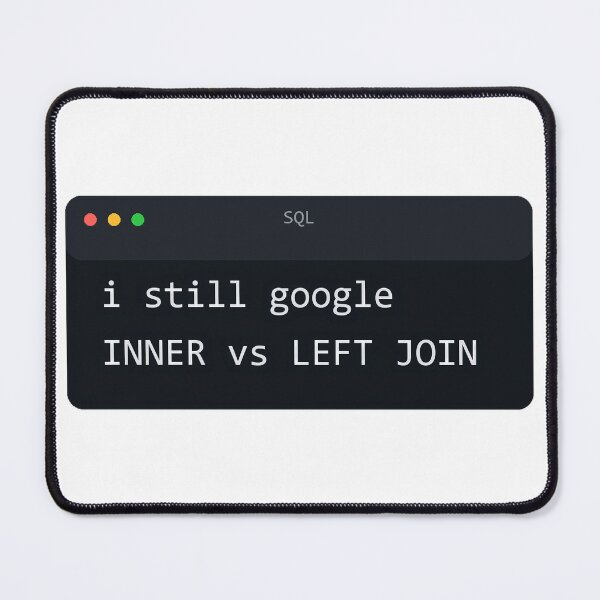 Artikelvorschau, I Still Google INNER vs LEFT JOIN Terminal Humor entworfen und verkauft von Bianca Oltean.