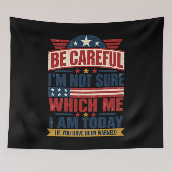Item preview, Be Careful Im Not Sure Which Me I Am Today Vintage Sarcastic Art designed and sold by ParkerDuerson.