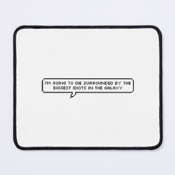 Item preview, I'M Going To Die Surrounded By The Biggest Idiots In The Galaxy designed and sold by opefultinen.