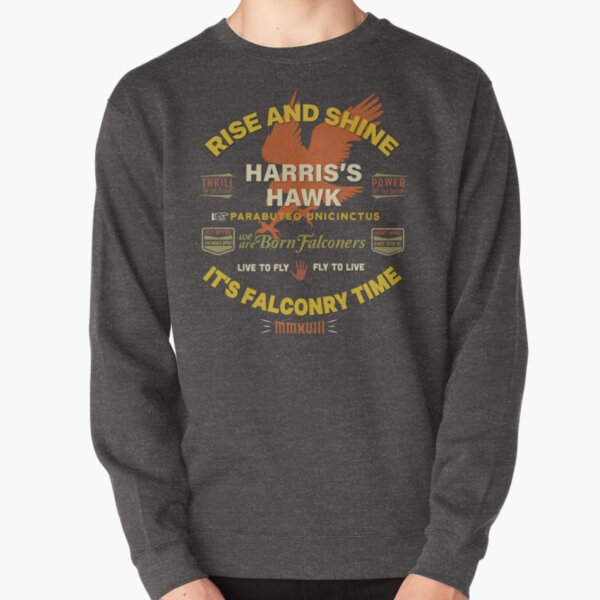Harris's Hawk falconers Shirt - Rise and Shine It's Falconry Time II Pullover Sweatshirt