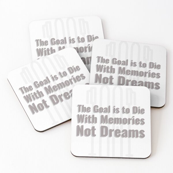 Item preview, The Goal Is To Die With Memories Not Dreams designed and sold by KCPlanet.