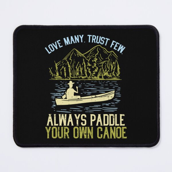 Item preview, Love Many Trust Few Always Paddle Your Own Canoeing  designed and sold by itsarheapitt.