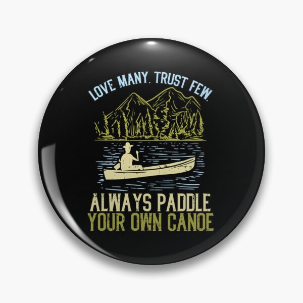 Item preview, Love Many Trust Few Always Paddle Your Own Canoeing  designed and sold by itsarheapitt.