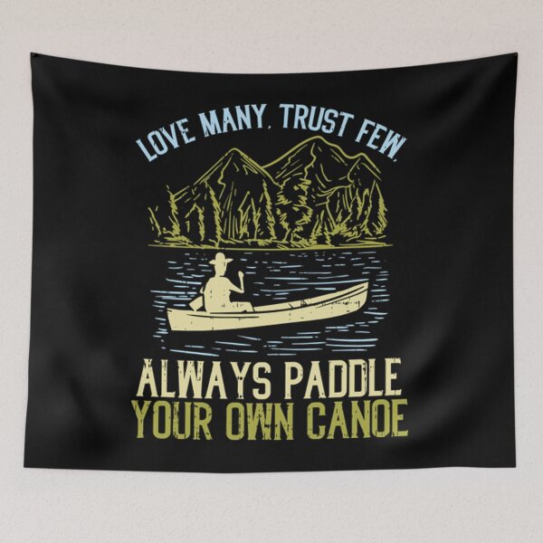Item preview, Love Many Trust Few Always Paddle Your Own Canoeing  designed and sold by itsarheapitt.