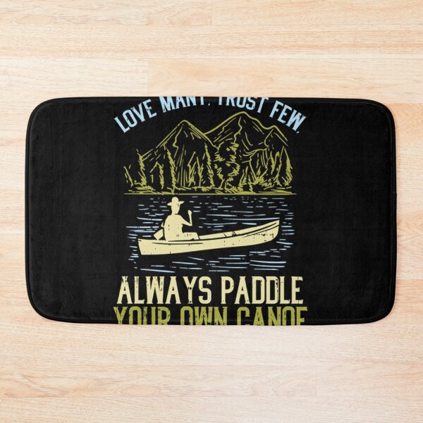 Item preview, Love Many Trust Few Always Paddle Your Own Canoeing  designed and sold by itsarheapitt.