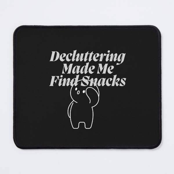 Item preview, Decluttering Made Me Find Snacks designed and sold by Bubpat.