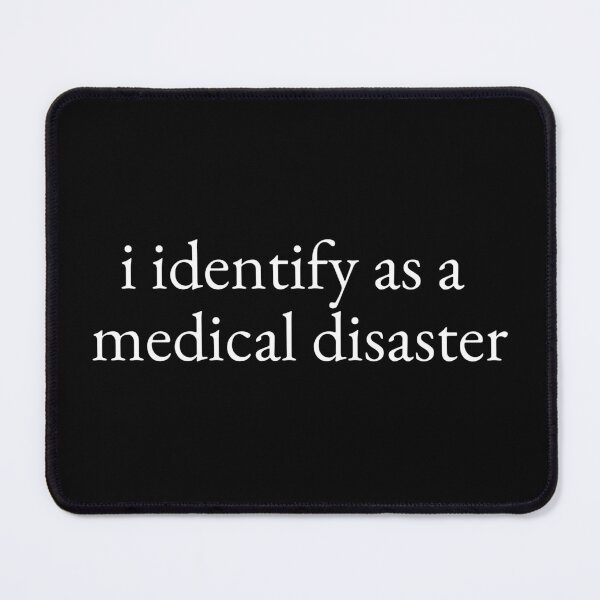 Item preview, I Identify As A Medical Disaster White Font Minimalist Serif Meme designed and sold by kristy1003.
