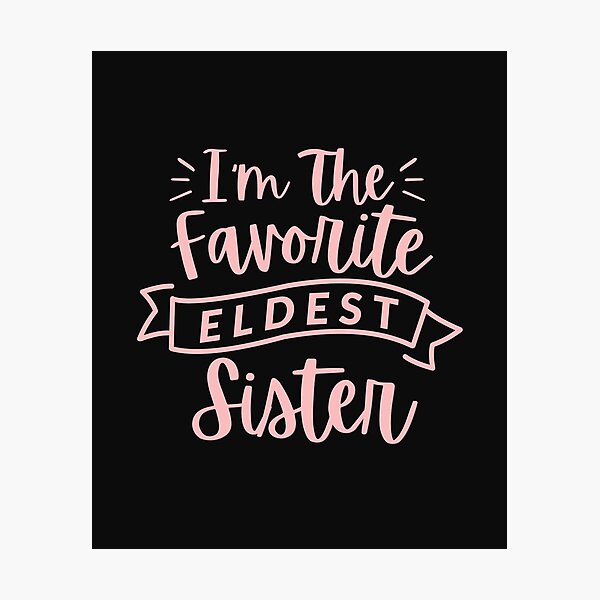 Item preview, I’m The Favorite Eldest Sister Funny Sibling Family Quote designed and sold by HYPNK.