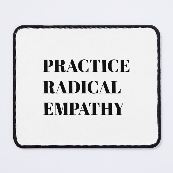 Item preview, Practice Radical Empathy designed and sold by Inspirationmotivation.