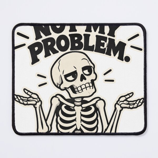 Item preview, Not my problem skelton designed and sold by NTT18.
