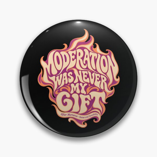 Item preview, Sense and Sensibility: Moderation Was Never My Gift designed and sold by Fenay Designs.