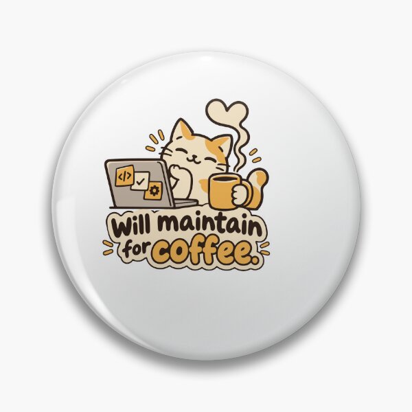 Item preview, Will Maintain for Coffee Cat Developer Design designed and sold by ThreadQuirk.