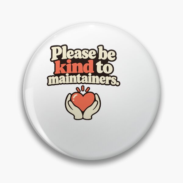 Item preview, Please Be Kind to Maintainers – Open Source Appreciation designed and sold by ThreadQuirk.