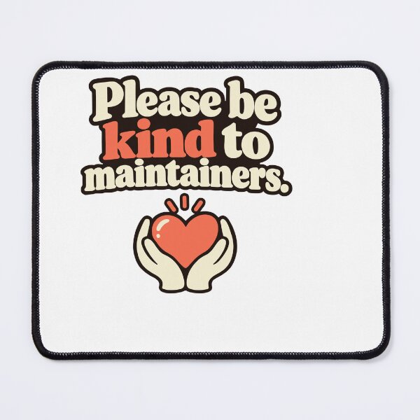 Item preview, Please Be Kind to Maintainers – Open Source Appreciation designed and sold by ThreadQuirk.