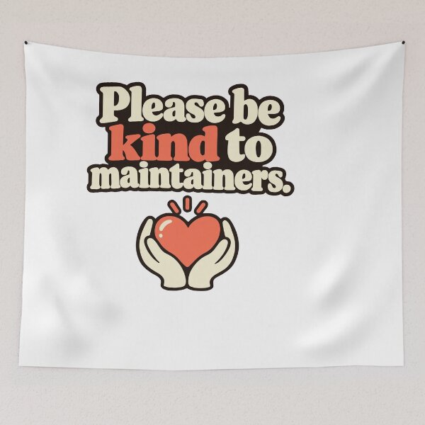 Item preview, Please Be Kind to Maintainers – Open Source Appreciation designed and sold by ThreadQuirk.