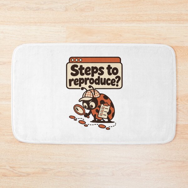 Item preview, Steps to Reproduce Bug Report Graphic designed and sold by ThreadQuirk.