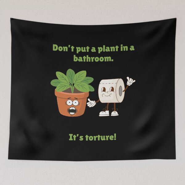 Item preview, Don't put a plant in a bathroom - It's torture! (funny plant humor) designed and sold by LoveWhatYouDo.