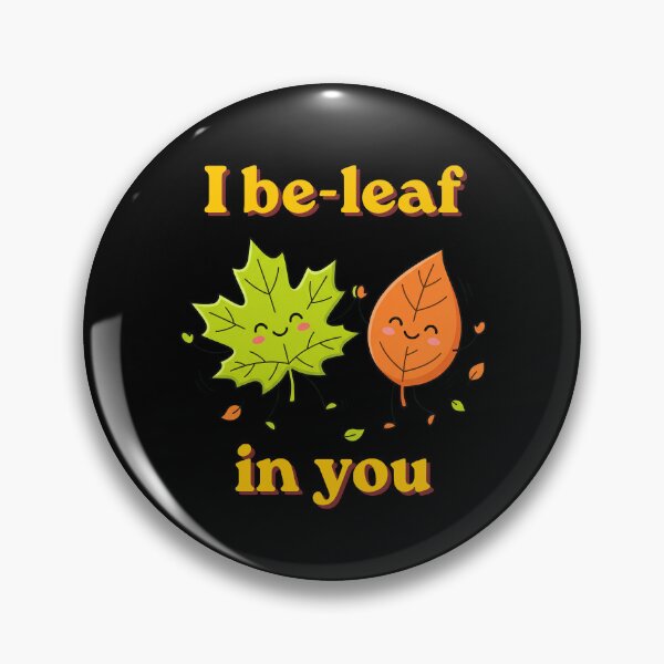 Aperçu de l'œuvre I Be-Leaf In You : Fall Leaves Autumn Encouragement Positive Quote Leaf Lovers Fall Season Fun Joke One Liners créée et vendue par NewaveBoutique.