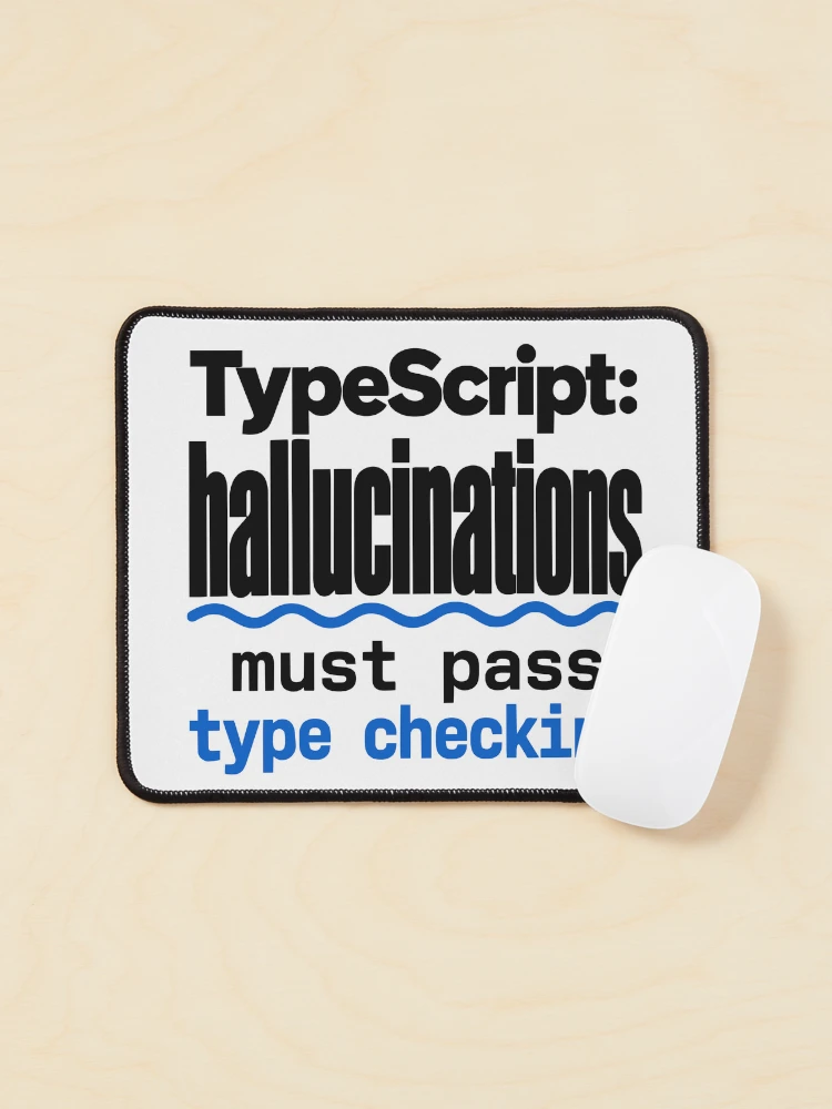 Thumbnail 1 of 5, Mouse Pad, TypeScript Hallucinations Must Pass Type Checking Funny Programmer Humor Typography designed and sold by ThreadQuirk.