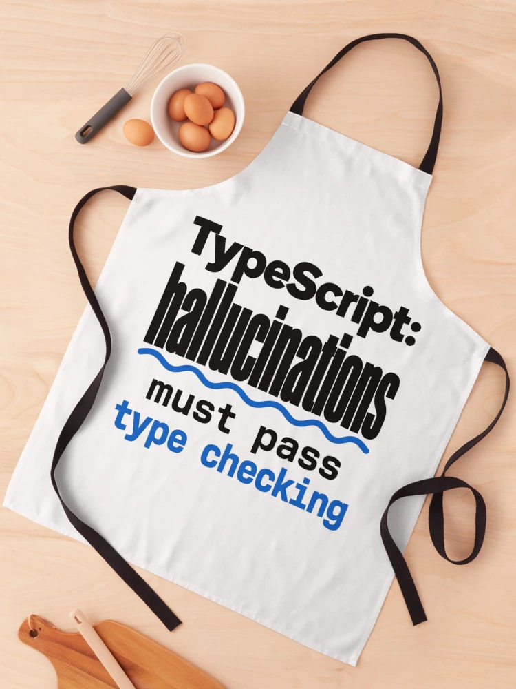 Thumbnail 1 of 6, Apron, TypeScript Hallucinations Must Pass Type Checking Funny Programmer Humor Typography designed and sold by ThreadQuirk.