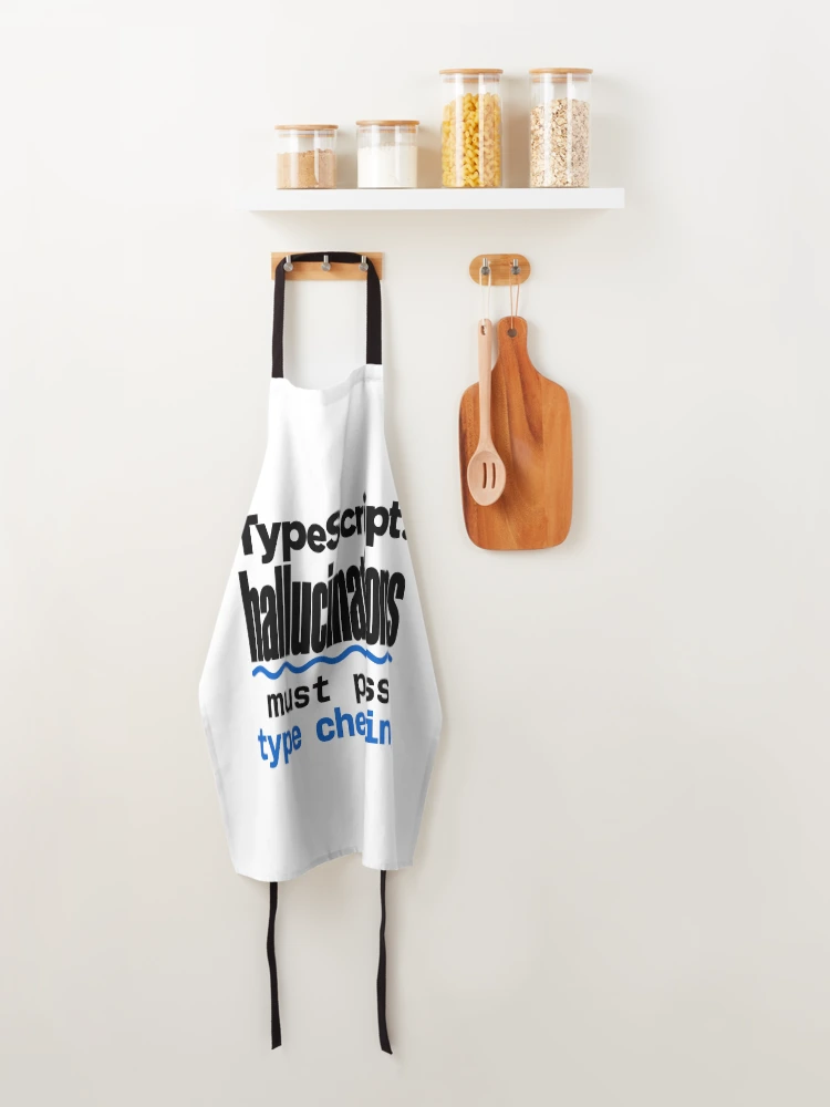 Thumbnail 4 of 6, Apron, TypeScript Hallucinations Must Pass Type Checking Funny Programmer Humor Typography designed and sold by ThreadQuirk.
