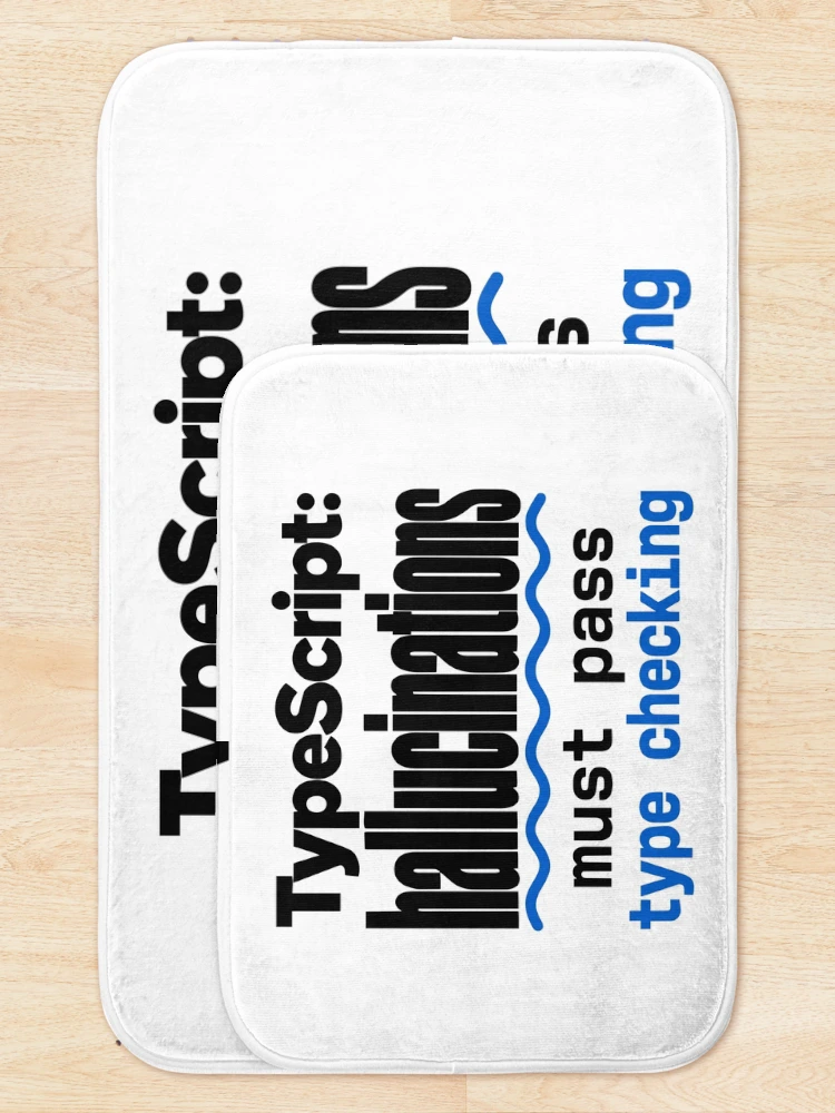 Thumbnail 5 of 6, Bath Mat, TypeScript Hallucinations Must Pass Type Checking Funny Programmer Humor Typography designed and sold by ThreadQuirk.