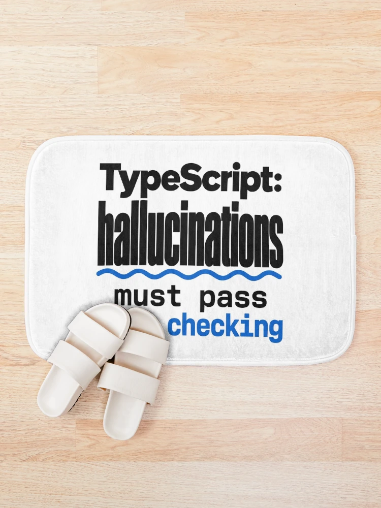 Thumbnail 1 of 6, Bath Mat, TypeScript Hallucinations Must Pass Type Checking Funny Programmer Humor Typography designed and sold by ThreadQuirk.