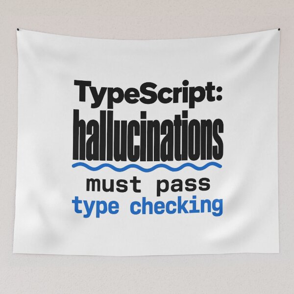 Item preview, TypeScript Hallucinations Must Pass Type Checking Funny Programmer Humor Typography designed and sold by ThreadQuirk.