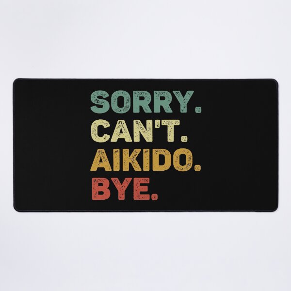 Item preview, Sorry Can't Aikido Bye Retro Funny Aikido designed and sold by RareBunny.