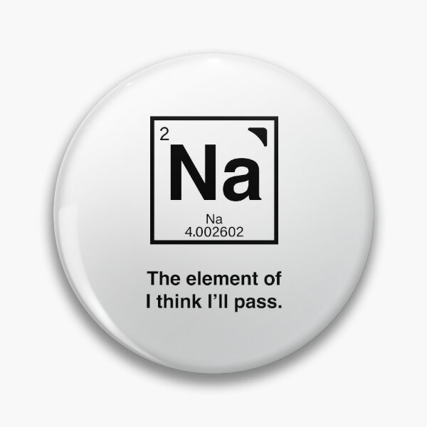 Item preview, Na - The element of I think I'll pass! Funny periodic table humor! designed and sold by LoveWhatYouDo.
