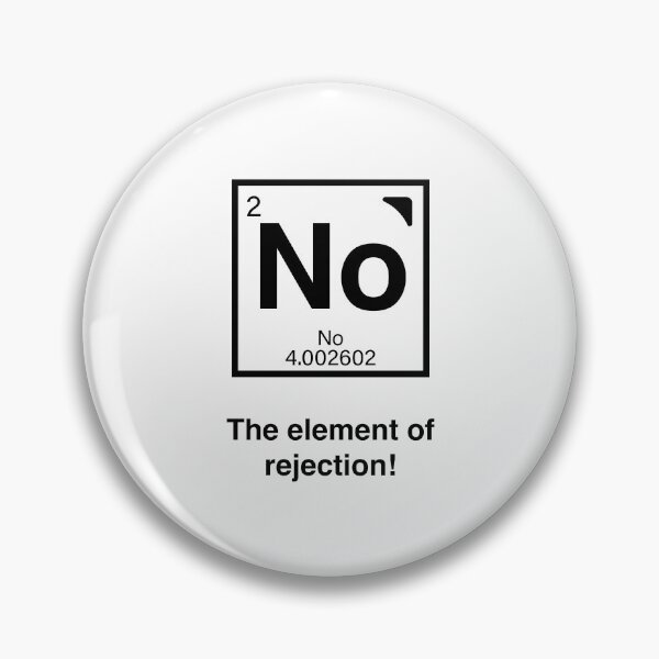 Item preview, No - The element of rejection! Funny periodic table humor! designed and sold by LoveWhatYouDo.