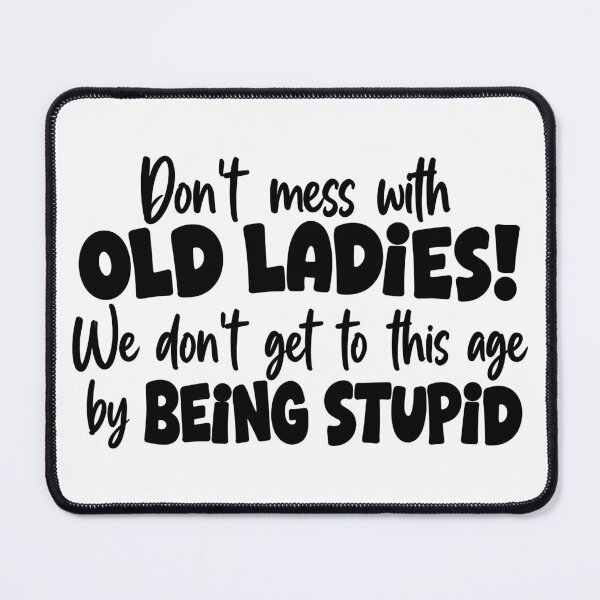 Item preview, Don't Mess With Old Ladies Funny Aging Humor designed and sold by andre-hollow.