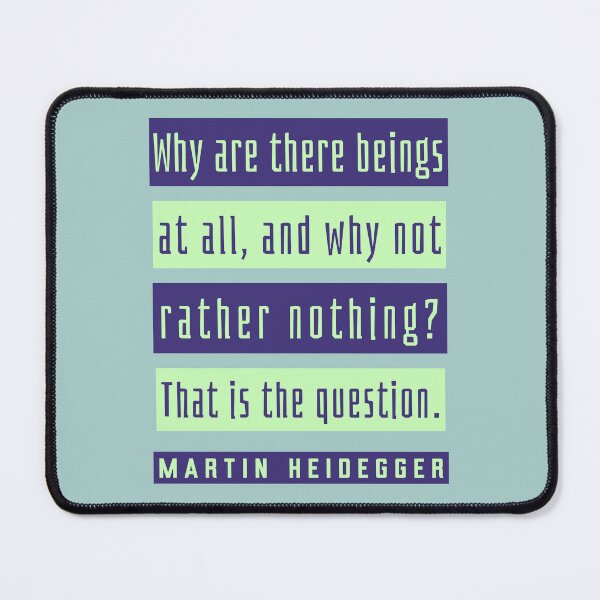 Item preview, Martin Heidegger quote: Why are there beings at all, and why not rather nothing? That is the question. designed and sold by artbleed.