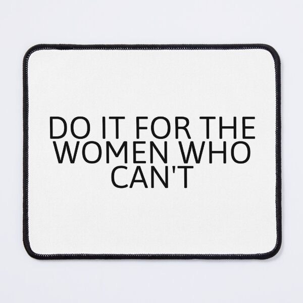 Item preview, Do It For The Women Who Can't designed and sold by Studio Sonder.