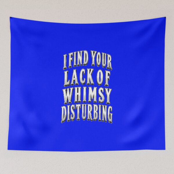 Item preview, I Find Your Lack of Whimsy Disturbing Sarcastic Quote designed and sold by Creative-Sanc.