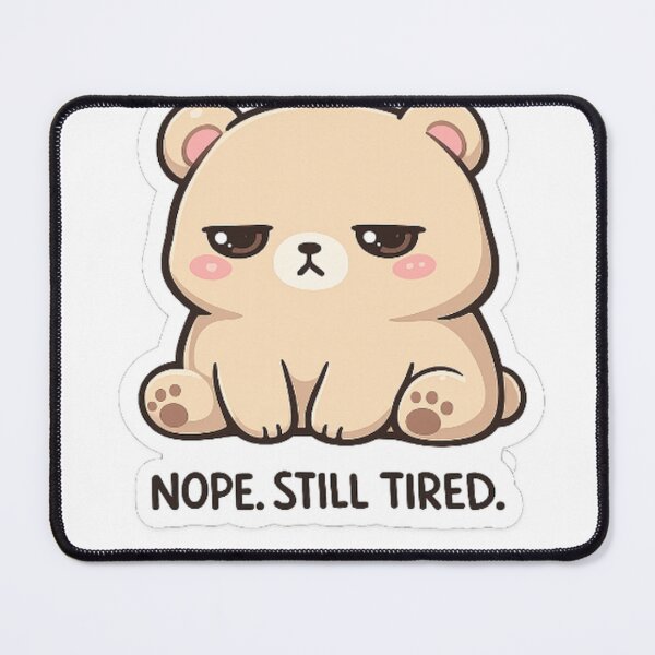 Item preview, Tired Bear Sticker Nope Still Tired designed and sold by LongIslandDesgn.