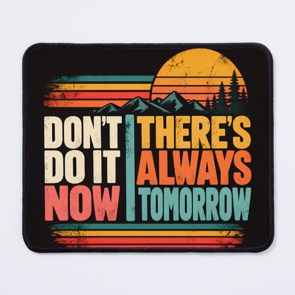 Item preview, Don't Do It Now There's Always Tomorrow designed and sold by roam.andprint.
