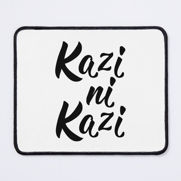 Item preview, Kazi ni kazi. Translation from Swahili: Work is work.  designed and sold by pidzam4e.