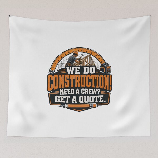 Item preview, We Do Construction! Need A Crew? Get a Quote. designed and sold by Original Designs For Every Vibe.