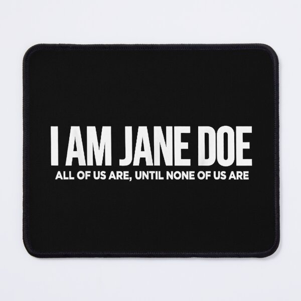 Item preview, I Am Jane Doe All of Us Are Until None of Us Are designed and sold by Brasovbit.