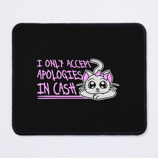 Item preview, I Only Accept Apologies In Cash Funny Cute Cat Girl designed and sold by shirt-o-mat.
