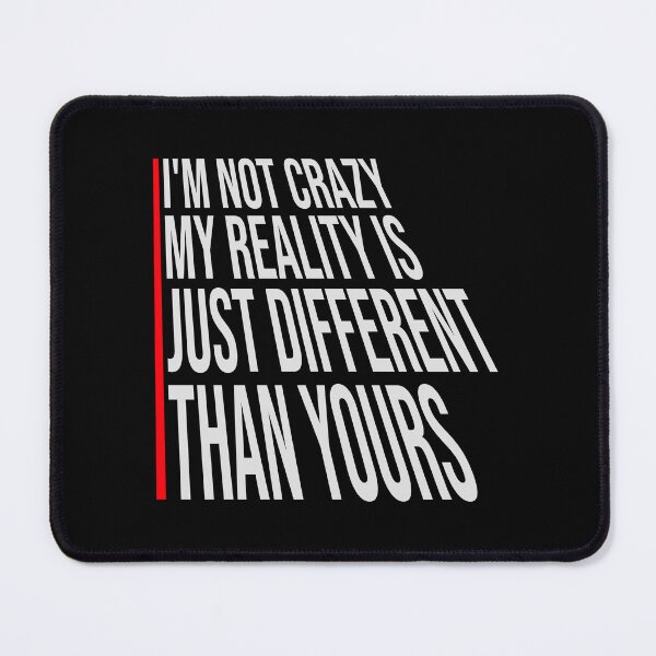 Item preview, I'm not crazy my reality is different than yours designed and sold by shirt-o-mat.