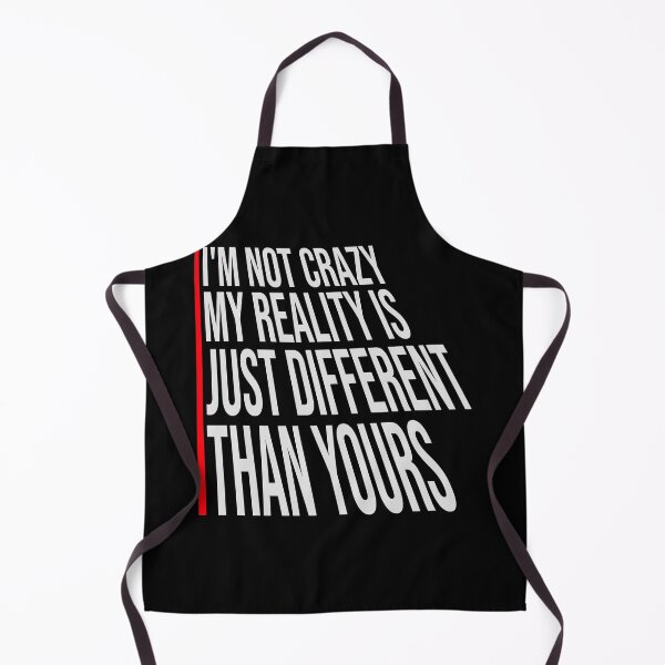 Item preview, I'm not crazy my reality is different than yours designed and sold by shirt-o-mat.