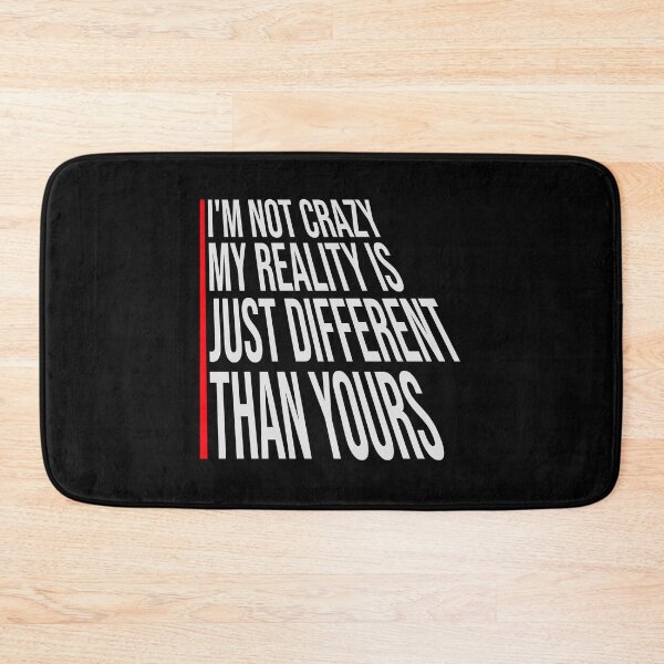 Item preview, I'm not crazy my reality is different than yours designed and sold by shirt-o-mat.